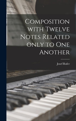 Composition With Twelve Notes Related Only to One Another by Rufer, Josef 1893-1985