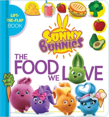 Sunny Bunnies: The Food We Love: A Lift the Flap Book by Laforest, Carine