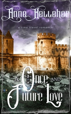 A Once and Future Love: a time travel romance by Kelleher, Anne