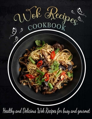 wok recipes cookbook: Healthy and Delicious Wok Recipes for busy and gourmet by Castleberry, Lisa