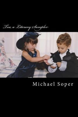 Tea, a Literary Sampler by Soper, Michael T.