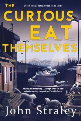 The Curious Eat Themselves by Straley, John