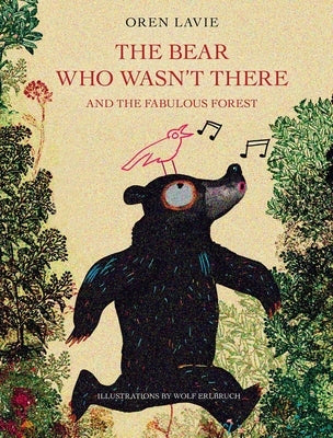 The Bear Who Wasn't There: And the Fabulous Forest by Erlbruch, Wolf