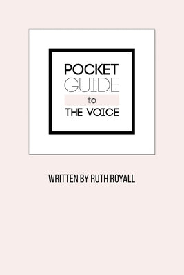 Pocket Guide to the Voice by Royall, Ruth