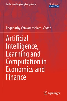 Artificial Intelligence, Learning and Computation in Economics and Finance by Venkatachalam, Ragupathy