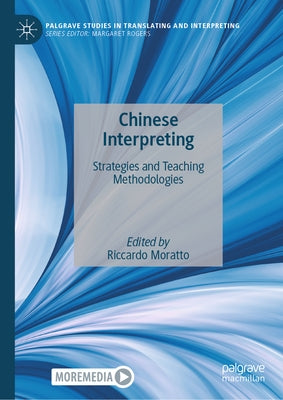 Chinese Interpreting: Strategies and Teaching Methodologies by Moratto, Riccardo