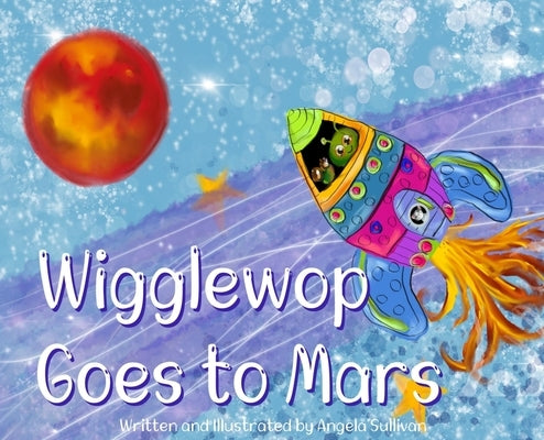 Wigglewop Goes to Mars by Sullivan