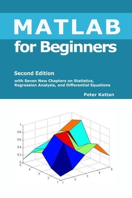 MATLAB for Beginners - Second Edition by Kattan, Peter