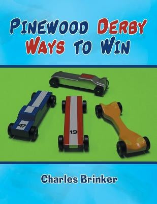 Pinewood Derby Ways to Win by Brinker, Charles