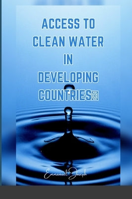 Access to Clean Water in Developing Countries by Joseph, Emmanuel