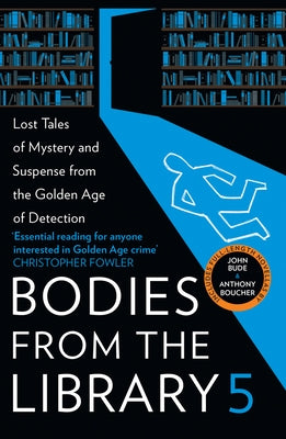 Bodies from the Library 5: Lost Tales of Mystery and Suspense from the Golden Age of Detection by Medawar, Tony