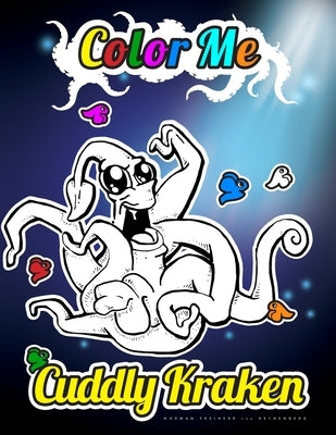 Color Me - Cuddly Kraken: The curious inhabitants of the deep sea to color, read and learn by Freiherr Von Rechenberg, Norman