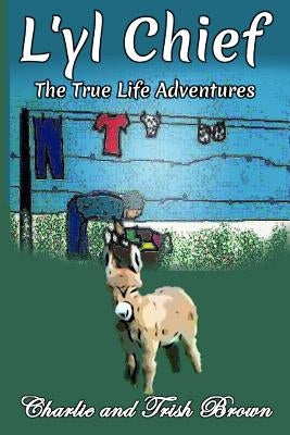 The True Adventures of L'yl Chief by Brown, Charlie