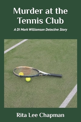 Murder at the Tennis Club: A DI Mark Williamson Detective Story by Chapman, Rita Lee