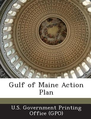 Gulf of Maine Action Plan by U. S. Government Printing Office (Gpo)