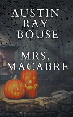 Mrs. Macabre by Bouse, Austin Ray