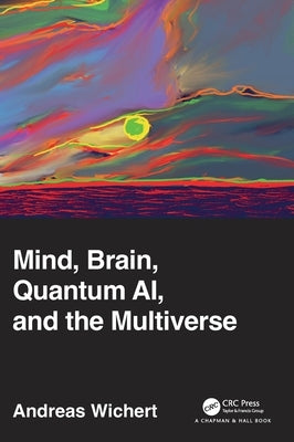 Mind, Brain, Quantum AI, and the Multiverse by Wichert, Andreas