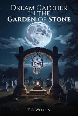 Dream Catcher in the Garden of Stone by Welton, Tammy