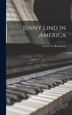 Jenny Lind in America by Rosenberg, Charles G.