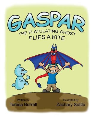 Gaspar, the Flatulating Ghost, Flies a Kite by Settle, Zachary