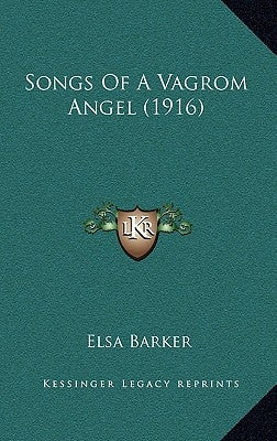 Songs Of A Vagrom Angel (1916) by Barker, Elsa