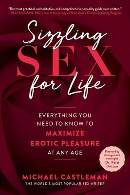 Sizzling Sex for Life: Everything You Need to Know to Maximize Erotic Pleasure at Any Age by Castleman, Michael