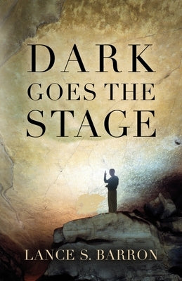 Dark Goes the Stage by Barron, Lance S.