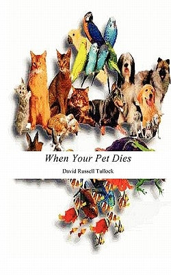 When Your Pet Dies by Tullock, David Russell