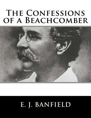 The Confessions of a Beachcomber by Banfield, E. J.