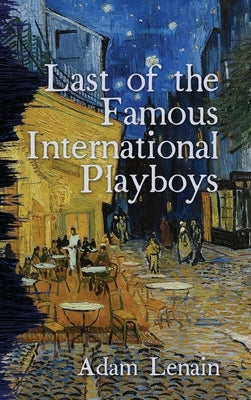 Last of the Famous International Playboys by Lenain, Adam