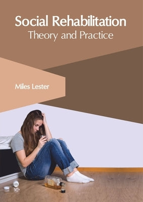 Social Rehabilitation: Theory and Practice by Lester, Miles