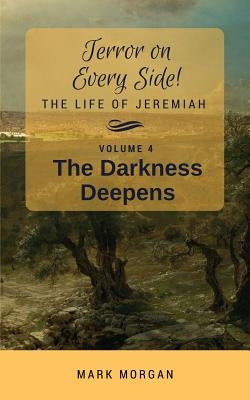 The Darkness Deepens: Volume 4 of 6 by Morgan, Mark Timothy