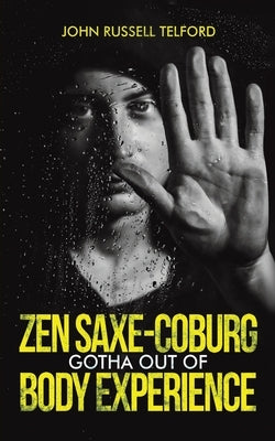 Zen Saxe-Coburg-Gotha Out of Body Experience by Telford, John Russell