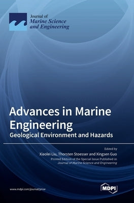 Advances in Marine Engineering: Geological Environment and Hazards by Liu, Xiaolei