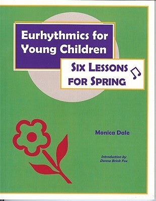 Eurhythmics for Young Children: Six Lessons for Spring by Dale, Monica