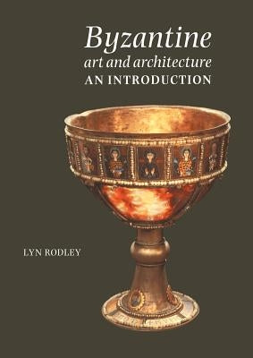 Byzantine Art and Architecture: An Introduction by Rodley, Lyn