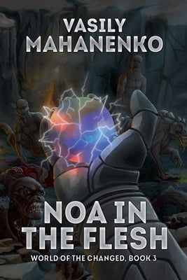 Noa in the Flesh (World of the Changed Book #3): LitRPG Series by Mahanenko, Vasily