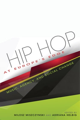 Hip Hop at Europe's Edge: Music, Agency, and Social Change by Helbig, Adriana N.