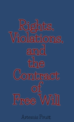 Rights, Violations, and the Contract of Free Will by Pruitt, Artemis