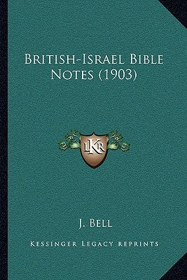 British-Israel Bible Notes (1903) by Bell, J.