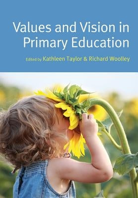 Values and Vision in Primary Education by Taylor, Kathleen