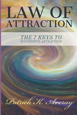 Law of Attraction - The 7 Keys to Successful Attraction by Averay, Patrick K.