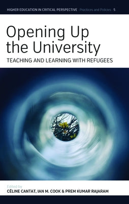 Opening Up the University: Teaching and Learning with Refugees by Cantat, Céline