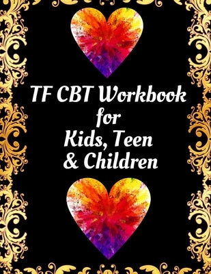 TF CBT Workbook for Kids, Teen & Children: Your Guide to Free From Frightening, Obsessive or Compulsive Behavior, Help Children Overcome Anxiety, Fear by Publication, Yuniey