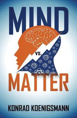 Mind vs. Matter by Koenigsmann, Konrad