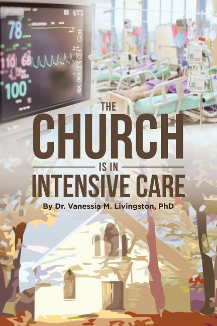 The Church is in Intensive Care by Livingston, Vanessia M.