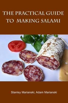 The Practical Guide to Making Salami by Marianski, Adam