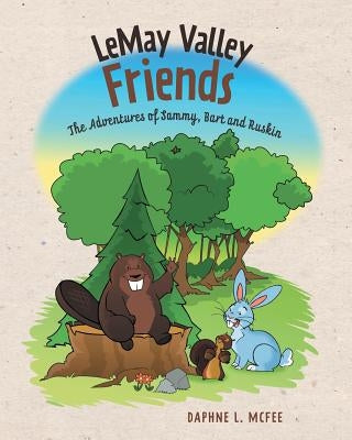 LeMay Valley Friends: The Adventures of Sammy, Bart and Ruskin by McFee, Daphne L.