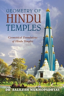 Geometry of Hindu Temples: Geometrical Foundations of Hindu Temples by Mukhopadhyay, Salilesh