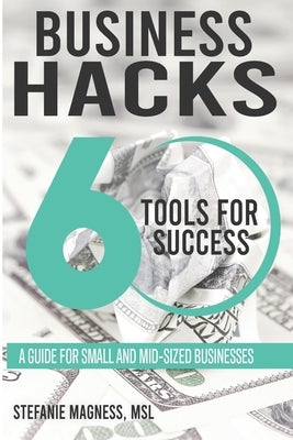 Business Hack...60 Tools for Success by Magness, Stefanie L.